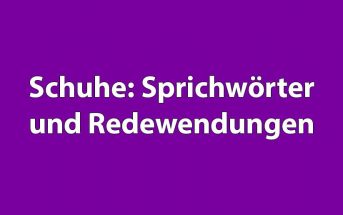 Schuhe: Sprichwörter und Redewendungen Schuhe: Sprichwörter und Redewendungen