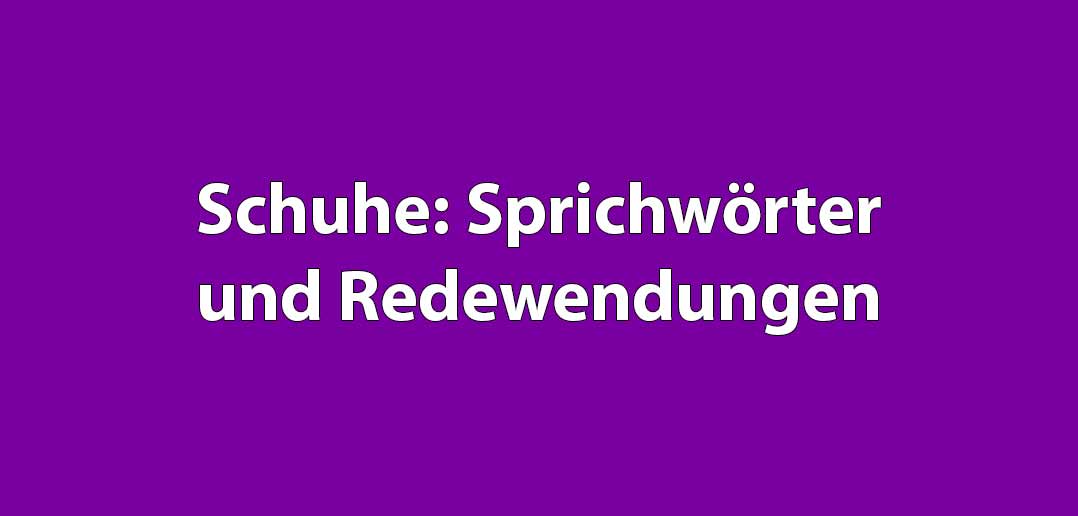 Schuhe: Sprichwörter und Redewendungen